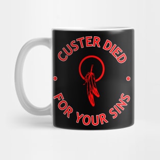 CUSTER DIED FOR YOUR SINS 1B Mug